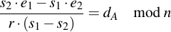 latex:\frac{s_2 \* e_1 - s_1 \* e_2}{r \* (s_1 - s_2)} = d_A \mod n