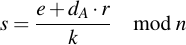 latex:s = \frac{e + d_A \* r}{k} \mod n