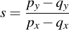 latex:s = \frac{p_y - q_y}{p_x - q_x}