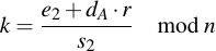 latex:k = \frac{e_2 + d_A \* r}{s_2} \mod n