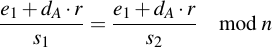 latex:\frac{e_1 + d_A \* r}{s_1} = \frac{e_1 + d_A \* r}{s_2} \mod n