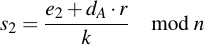 latex:s_2 = \frac{e_2 + d_A \* r}{k} \mod n