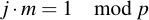 latex:j \* m = 1 \mod p