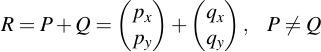 latex:R = P + Q = \begin{pmatrix} p_x \\ p_y\end{pmatrix} + \begin{pmatrix}q_x \\ q_y\end{pmatrix}, \spc P \neq Q