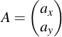 latex:A = \begin{pmatrix} a_x \\ a_y \\ \end{pmatrix}