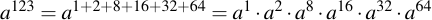 latex:a^{123} = a^{1 + 2 + 8 + 16 + 32 + 64} = a^{1} \* a^{2} \* a^{8} \* a^{16} \* a^{32} \* a^{64}