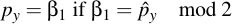 latex:p_y = \beta_1 \textif \beta_1 = \hat p_y \mod 2