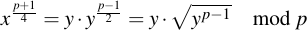 latex:x^{\frac{p+1}{4}} = y \* y^{\frac{p - 1}{2}} = y \* \sqrt{y^{p - 1}}\mod p
