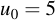 latex:u_0 = 5