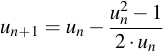 latex:u_{n+1} = u_n - \frac{u_n^2 - 1}{2 \* u_n}