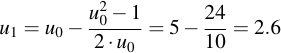 latex:u_1 = u_0 - \frac{u_0^2 - 1}{2 \* u_0} = 5 - \frac{24}{10} = 2.6